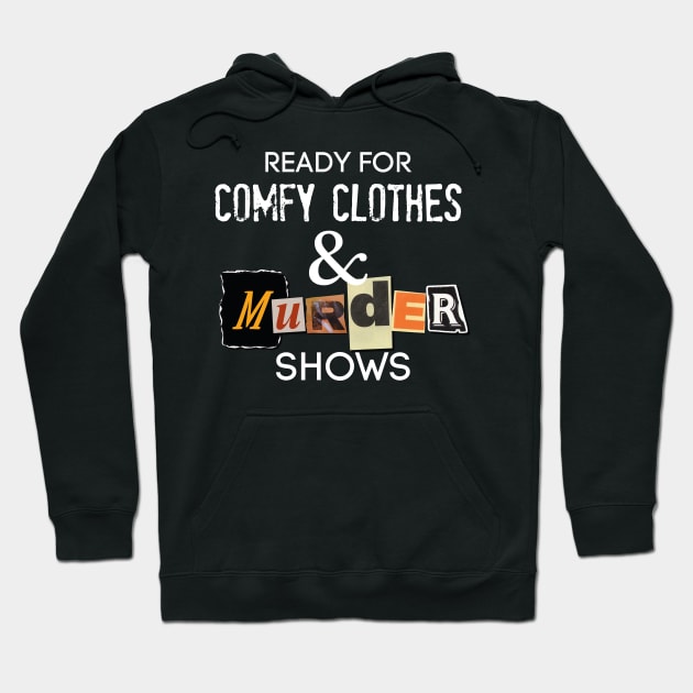 Comfy Clothes & MURDER SHOWS Hoodie by David Hurd Designs